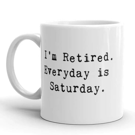 I'm Retired. Everyday Is Saturday Mug CLEARANCE (LIGHT SKUFF MARKS)