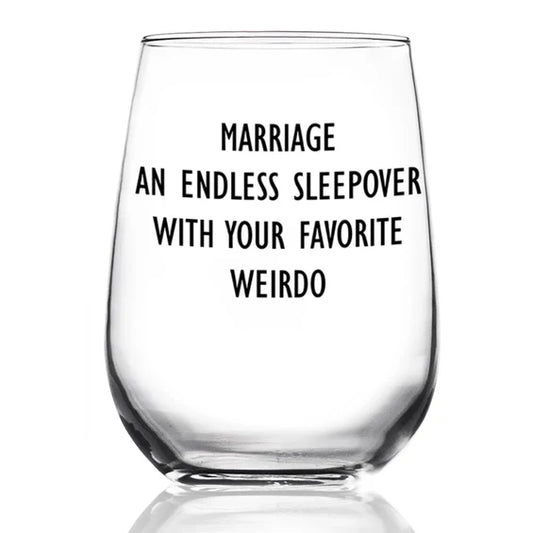 Marriage An Endless Sleepover With Your Favorite Weirdo Wine Glass