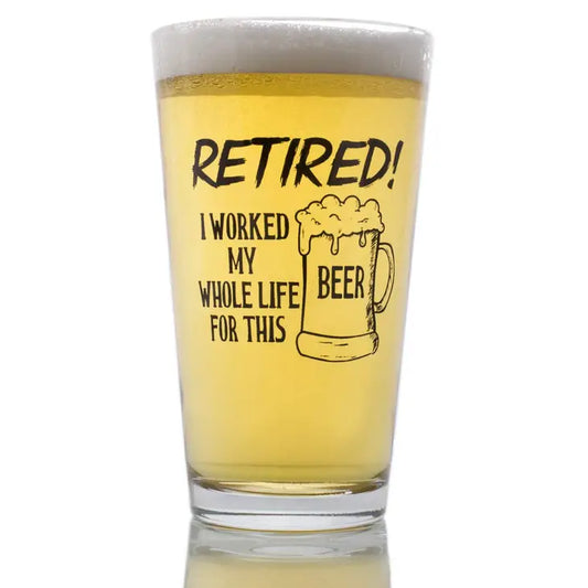Retired! I Worked My... Pint Glass