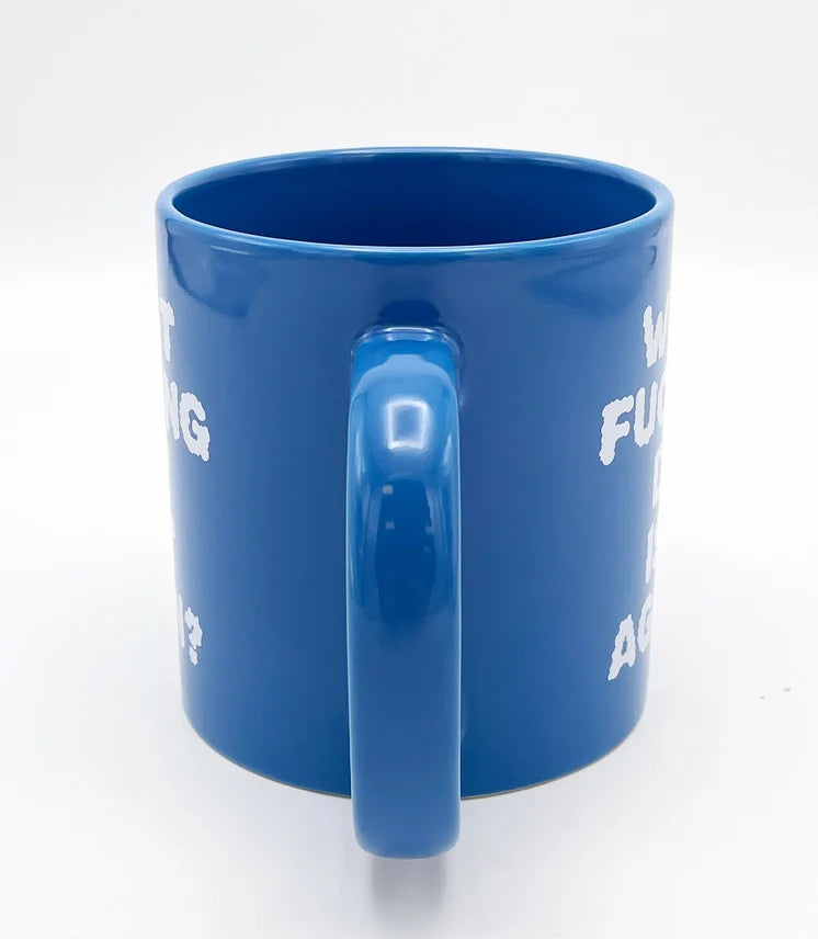 Attitude Mug What Fucking Day is it Again 22oz