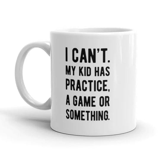 I Can't My Kid Has Practice… Mug CLEARANCE (LIGHT SKUFF MARKS)
