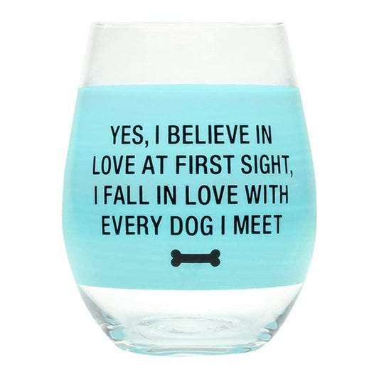Yes, I Believe In Love At First Sight, I Fall In Love With Every Dog I Meet Wine Glass