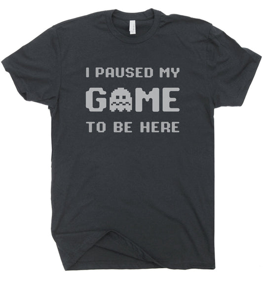 I Paused My Game T-Shirt - Asst. Sizes